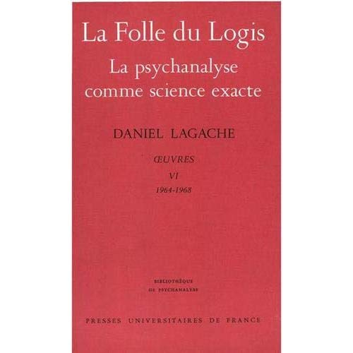 Oeuvres. Tome 6 (1964-1968), La Folle du logis ; La psychanalyse comme science exacte