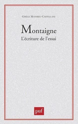 Montaigne : l'écriture de l'essai
