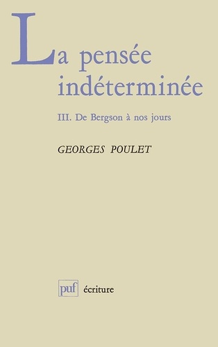 La Pensée indéterminée Tome 3 : De Bergson à nos jours