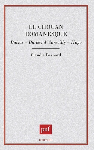 Le Chouan romanesque. Balzac, Barbey d'Aurevilly, Hugo