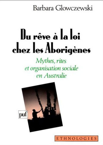 Du rêve à la loi chez les aborigènes. Mythes, rites et organisation sociale en Australie