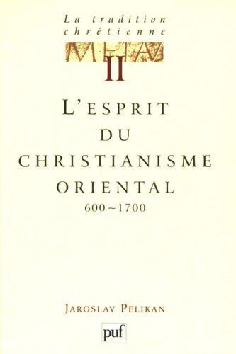 La tradition chrétienne. Tome 2, L'esprit du christianisme oriental (600-1700)