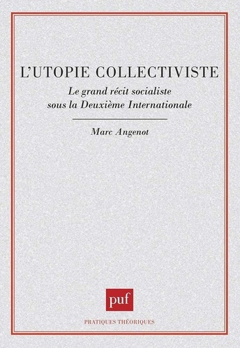 L'utopie collectiviste. Le grand récit socialiste sous la Deuxième Internationale