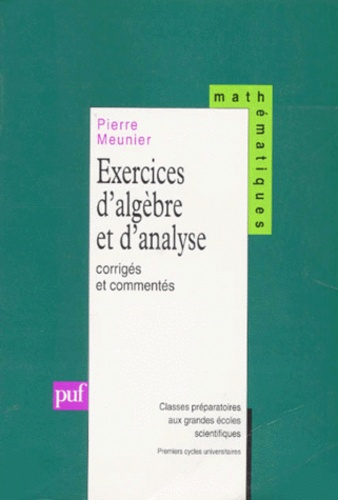 Exercices d'algèbre et d'analyse. Corrigés et commentés