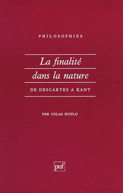 LA FINALITE DANS LA NATURE. De Descartes à Kant
