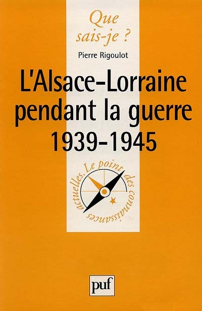 L'ALSACE-LORRAINE PENDANT LA GUERRE DE 1939-1945. 2ème édition mise à jour