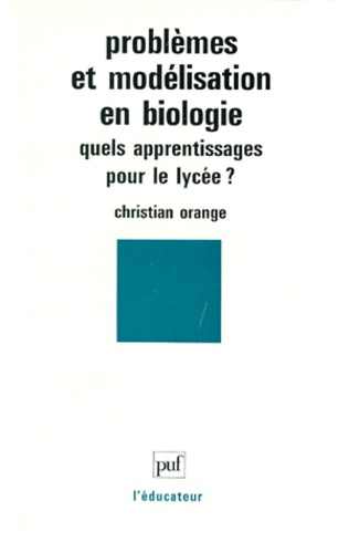 PROBLEMES ET MODELISATION EN BIOLOGIE. Quels apprentissages pour le lycée ?