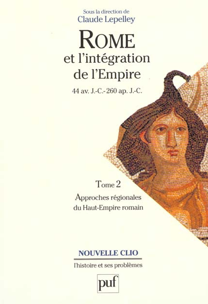 Rome et l'intégration de l'Empire (44 av. J.-C. - 260 ap. J.-C.). Tome 2, Approches régionales du Ha