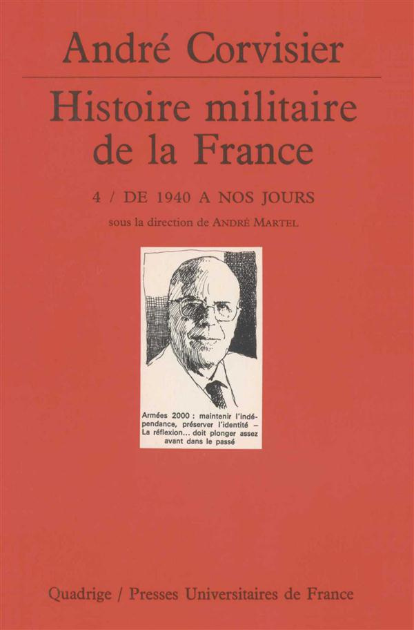 HISTOIRE MILITAIRE DE LA FRANCE. Tome 4, De 1940 à nos jours