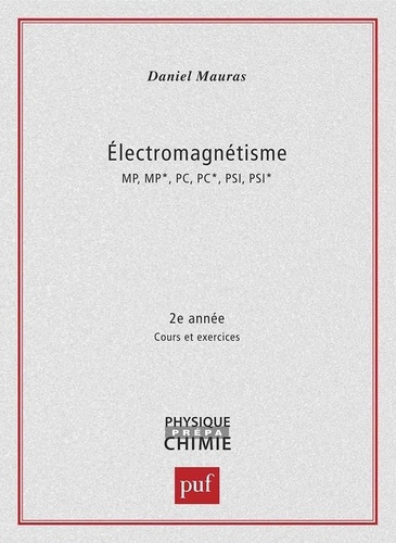 ELECTROMAGNETISME MP/MP*/PC/PC*/PSI/PSI* 2EME ANNEE. Cours et exercices