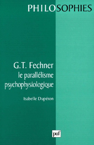 G. T. Fechner. Le parallélisme psychophysiologique