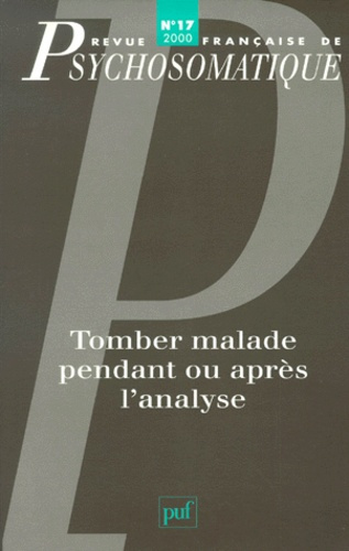Revue française de psychosomatique N° 17, 2000 : Tomber malade pendant ou après l'analyse