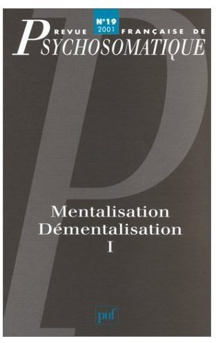 Revue française de psychosomatique N° 19, 2001 : Mentalisation, démentalisation. Volume 1