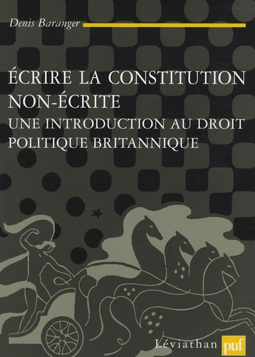 Ecrire la constitution non écrite. Une introduction au droit politique britannique