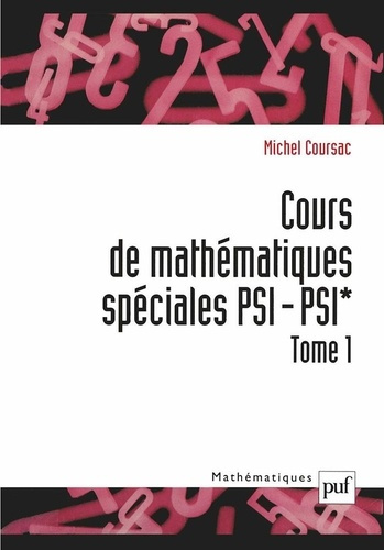 Cours de mathématiques spéciales PSI/PSI*. Tome 1