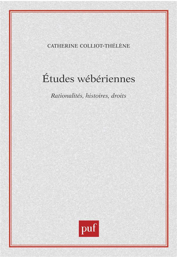 Etudes wébériennes. Rationalités, histoires, droits