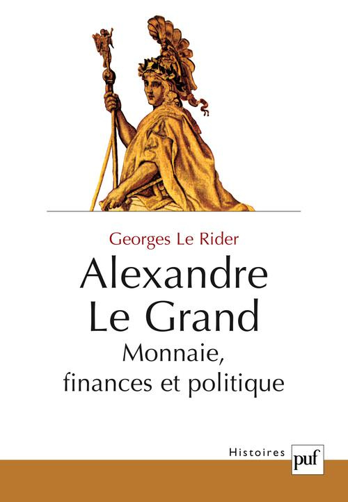 Alexandre le Grand. Monnaie, finances et politique