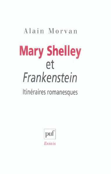 Mary Shelley et Frankenstein : itinéraires romanesques