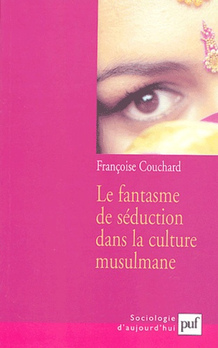 Le fantasme de séduction dans la culture musulmane. Mythes et représentations sociales, 2e édition