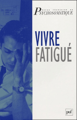 Revue française de psychosomatique Hors série : Vivre fatigué. Actes du colloque