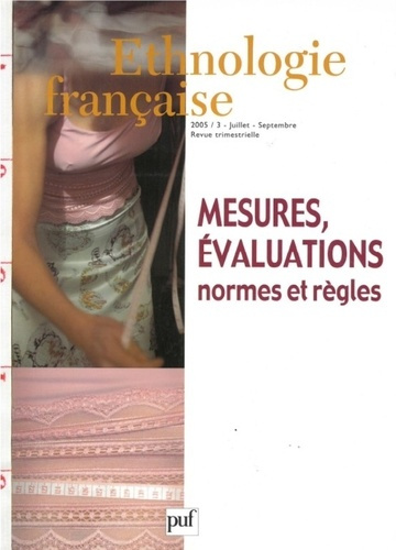 Ethnologie française N° 3, Juillet-septembre 2005 : Mesures, évaluations. Normes et règles