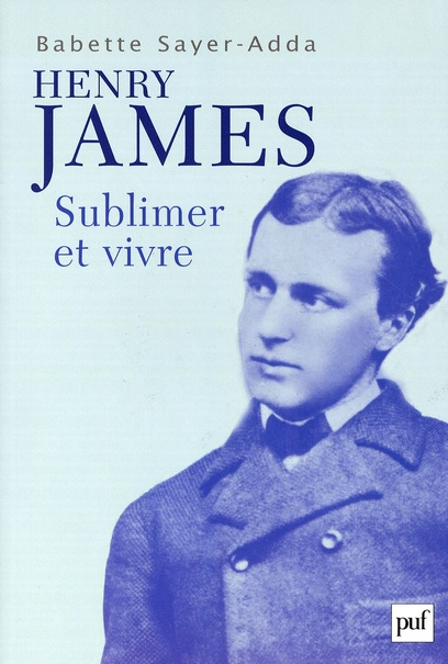 Henry James. Sublimer et Vivre