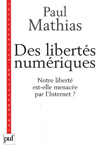 Des libertés numériques. Notre liberté est-elle menacée par l'Internet ? Edition 2008