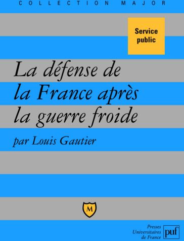 La défense de la France après la guerre froide. Politique militaire et forces armées depuis 1989