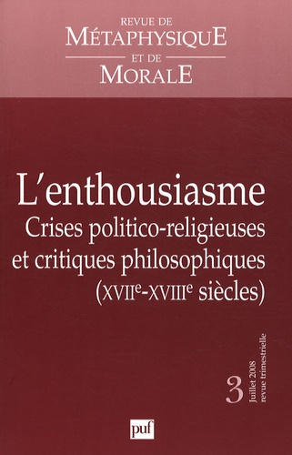 Revue de Métaphysique et de Morale N° 3, Juillet-Septembre 2008 : L'enthousiasme. Crises politico-re
