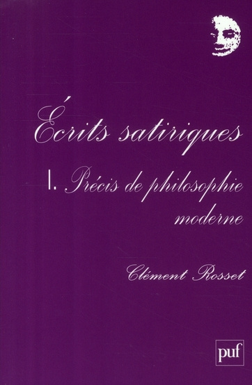 Ecrits satiriques. Tome 1, Précis de philosophie moderne