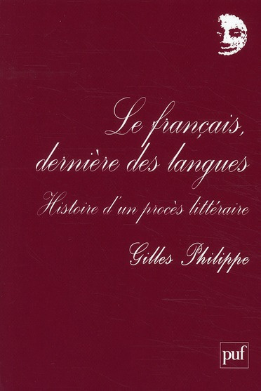 Le français, dernière des langues. Histoire d'un procès littéraire