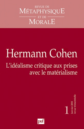 Revue de Métaphysique et de Morale N° 1, janvier 2011 : Hermann Cohen. L'idéalisme critique aux pris