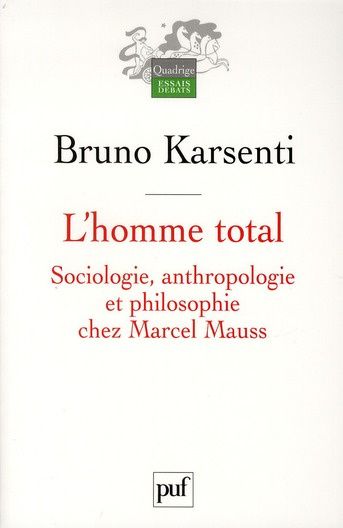 L'homme total. Sociologie, anthropologie et philosophie chez Marcel Mauss