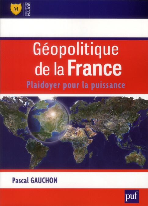 Géopolitique de la France. Plaidoyer pour la puissance