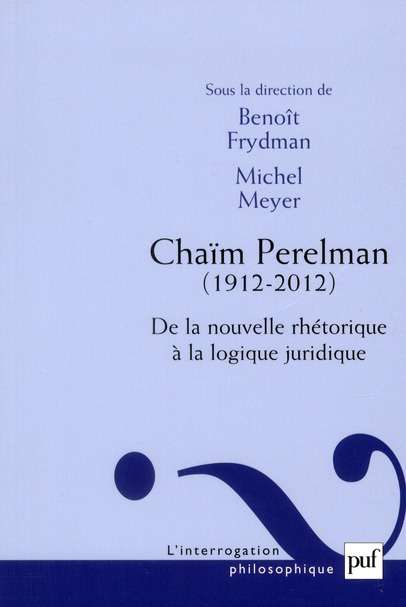 Chaïm Perelman (1912-2012). De la nouvelle rhétorique à la logique juridique