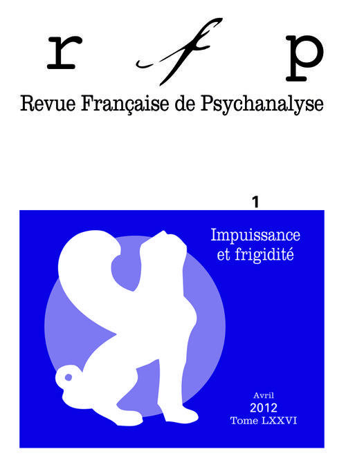 Revue Française de Psychanalyse Tome 76 N° 1, Avril 2012 : Impuissance et frigidité