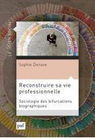 Reconstruire sa vie professionnelle. Sociologie des bifurcations biographiques