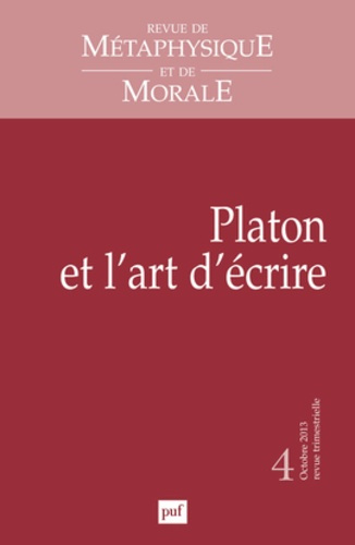 Revue de Métaphysique et de Morale N° 4, Octobre-décembre 2013 : Platon et l'art d'écrire