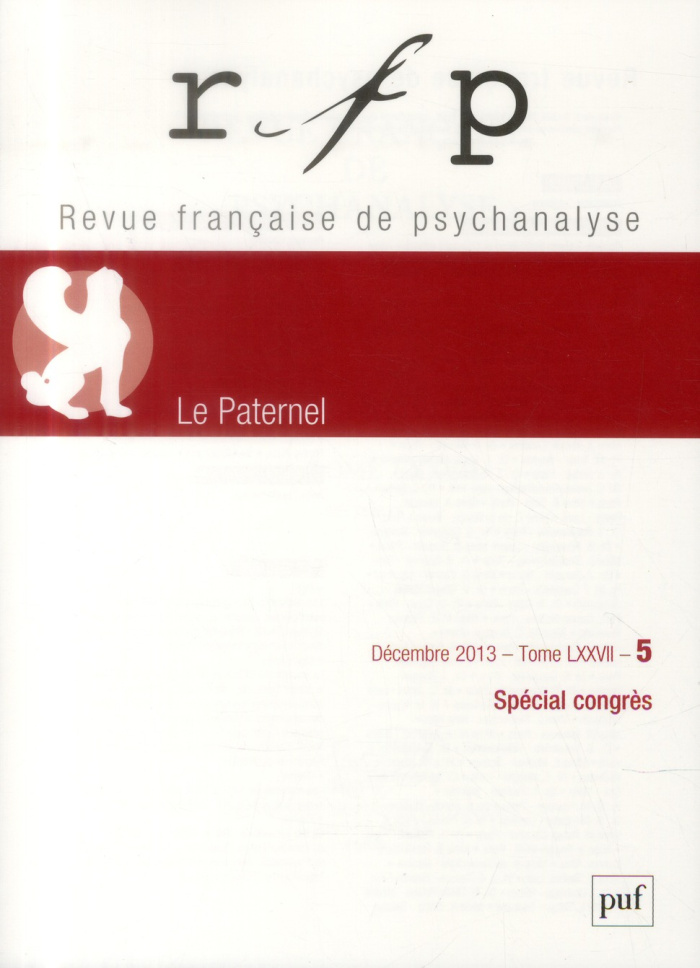 Revue Française de Psychanalyse Tome 77, N° 5, décembre 2013 : Spécial congrès. Le Paternel