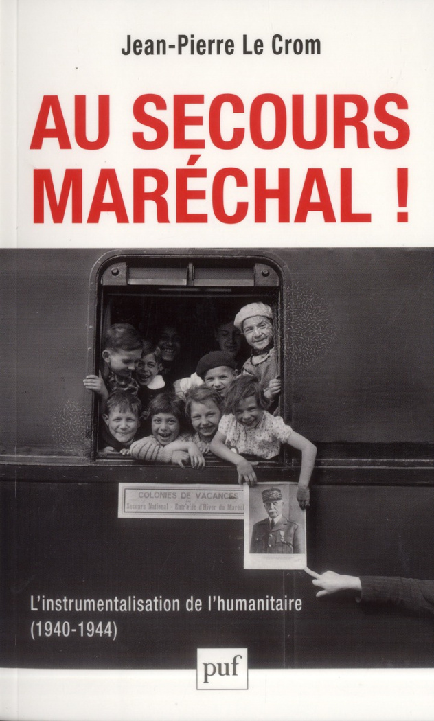Au secours, Maréchal ! L'instrumentalisation de l'humanitaire (1940-1944)