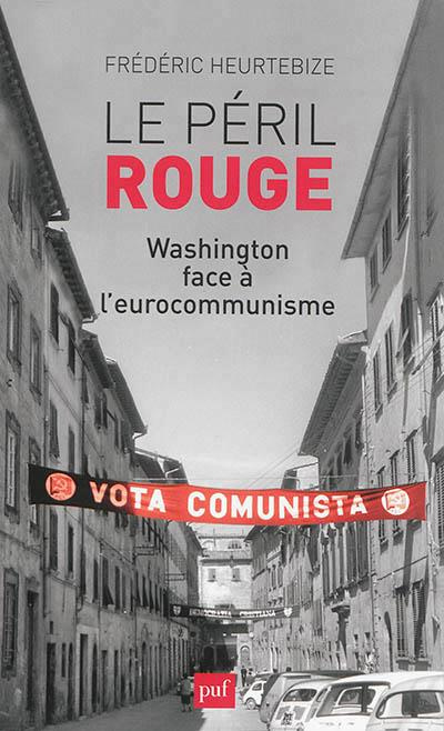 Le péril rouge. Washington face à l'eurocommunisme