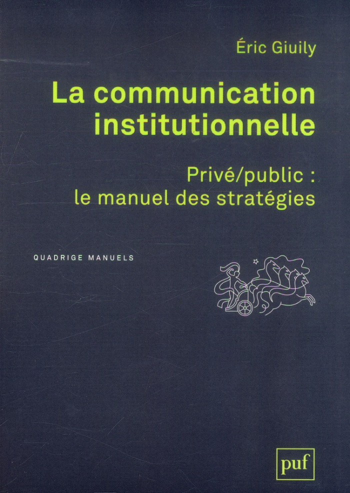 La communication institutionnelle. Privé/public : le manuel des stratégies