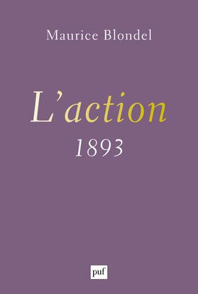 L'action (1893). Essai d'une critique de la vie et d'une science de la pratique, 2e édition