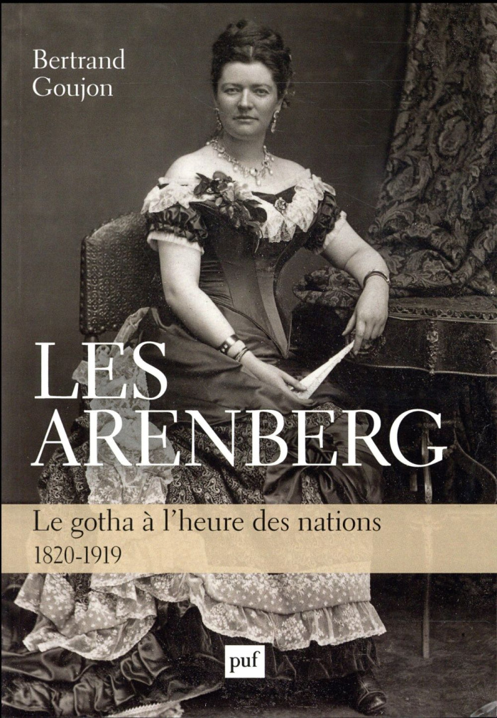 Les Arenberg. Le gotha à l'heure des nations (1820-1919)