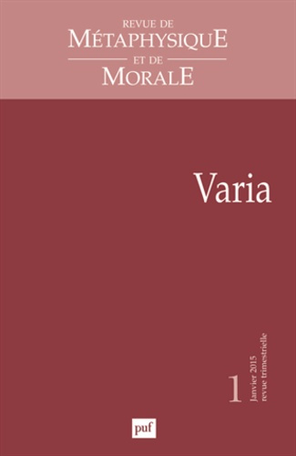 Revue de Métaphysique et de Morale N° 1, Janvier-mars 2015 : Varia