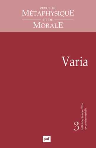 Revue de Métaphysique et de Morale N° 3, juillet-septembre 2016 : Varia