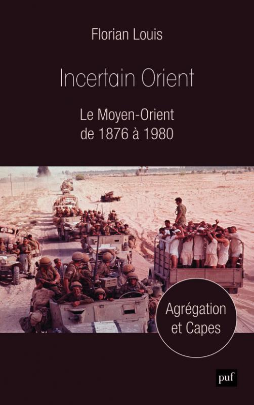 Incertain Orient. Le Moyen-Orient de 1876 à 1980