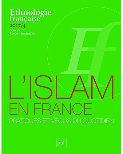 Ethnologie française N° 4, octobre 2017 : L'islam en France : pratiques et vécus du quotidien