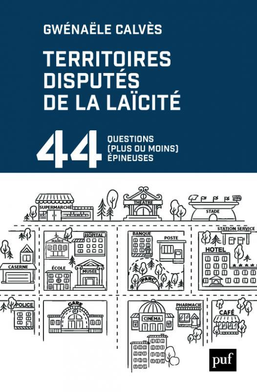 Les territoires disputés de la laïcité. 44 questions (plus ou moins) épineuses