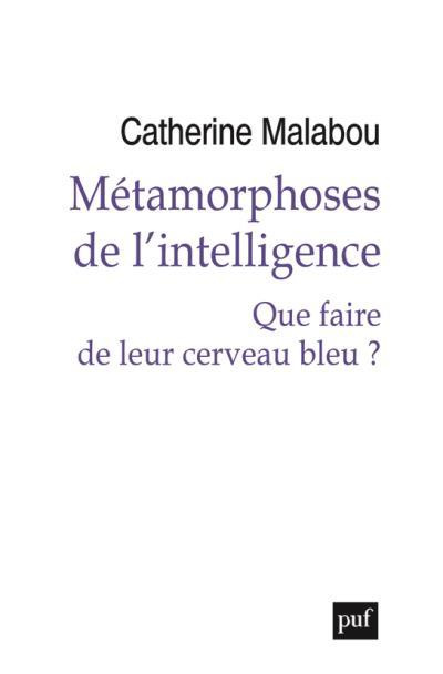 Métamorphoses de l'intelligence. Que faire de leur cerveau bleu ?